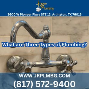 What are Three Types of Plumbing