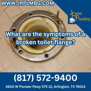 What are the symptoms of a broken toilet flange?