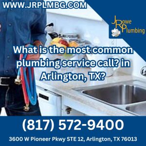 What is the most common plumbing service call? in Arlington, TX?