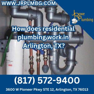 How does residential plumbing work in Arlington, TX?
