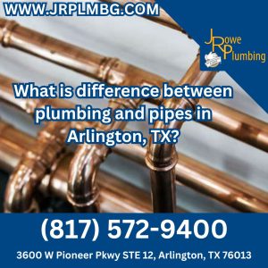 What is difference between plumbing and pipes in Arlington, TX?