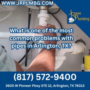 What is one of the most common problems with pipes in Arlington, TX?