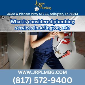 What are plumbing services considered in Arlington, TX?