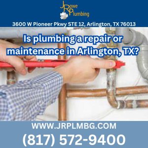 Is plumbing a repair or maintenance in Arlington, TX?