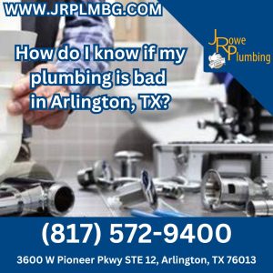 How do I know if my plumbing is bad in Arlington, TX?