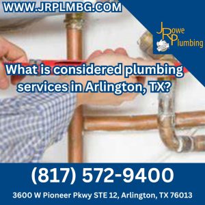 What is considered plumbing services in Arlington, TX?