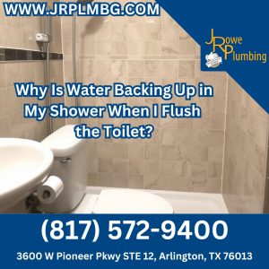 Why Is Water Backing Up in My Shower When I Flush the Toilet?