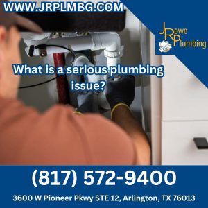 What is a serious plumbing issue?