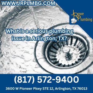 What is a serious plumbing issue in Arlington, TX?