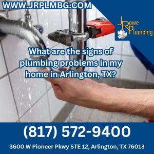 What are the signs of plumbing problems in my home in Arlington, TX?