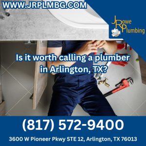 Is it worth calling a plumber in Arlington, TX?