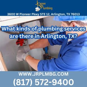What kinds of plumbing services are there in Arlington, TX?