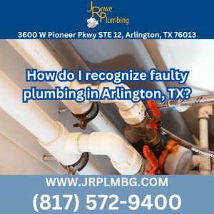 How do I recognize faulty plumbing in Arlington, TX?