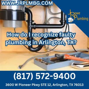 How do I recognize faulty plumbing in Arlington, TX?