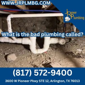 What is the bad plumbing called?