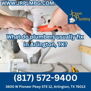 What do plumbers usually fix in Arlington, TX?