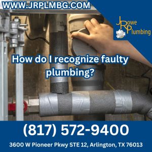 How do I recognize faulty plumbing?