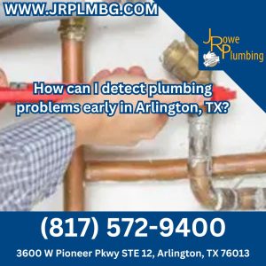 How can I detect plumbing problems early in Arlington, TX?