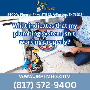 What indicates that my plumbing system isn’t working properly?