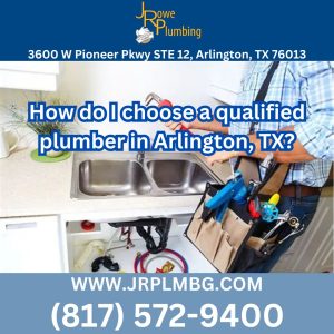 How do I choose a qualified plumber in Arlington, TX?
