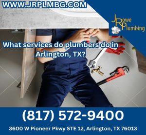 What services do plumbers do in Arlington, TX?